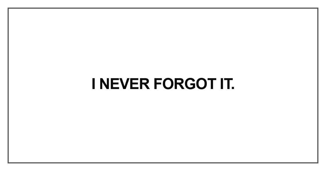 I never forgot it I never forgot it