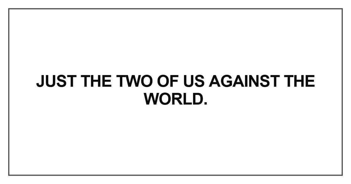 Just the two of us against the world