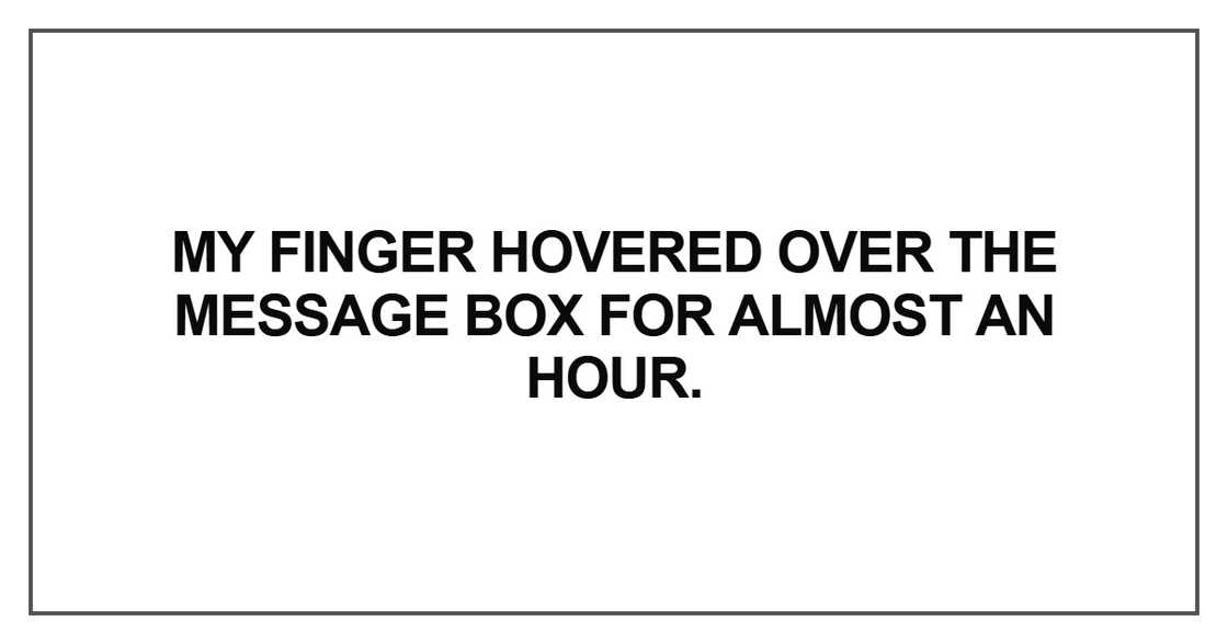 My finger hovered over the message My finger hovered over the message
