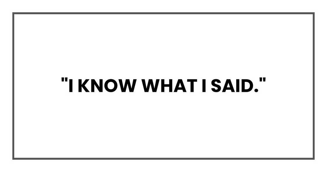"I know what I said."