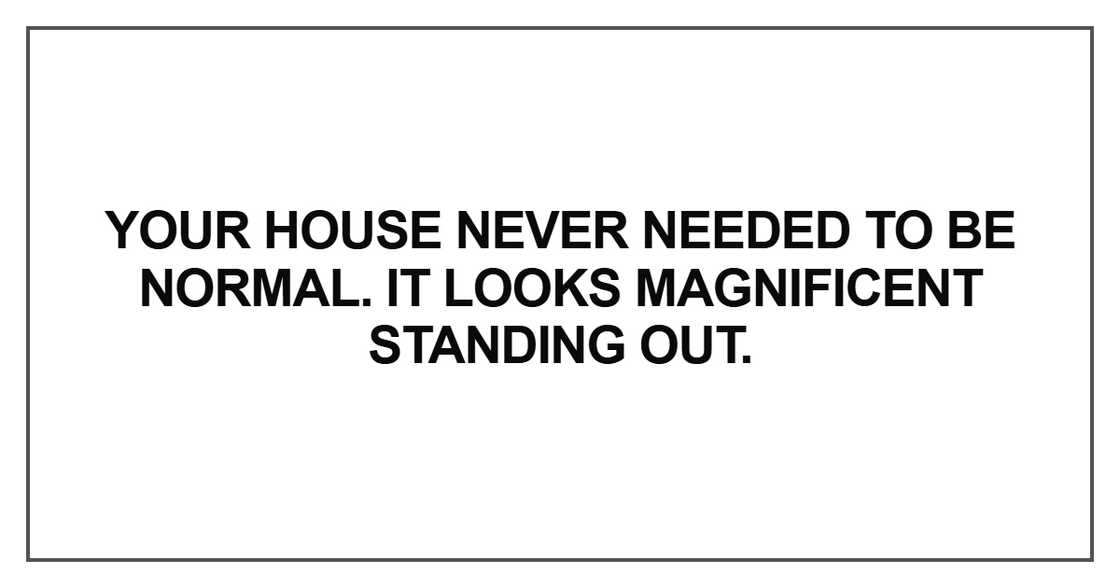 Your house never needed to be normal
