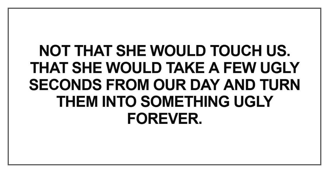 Not that she would touch us