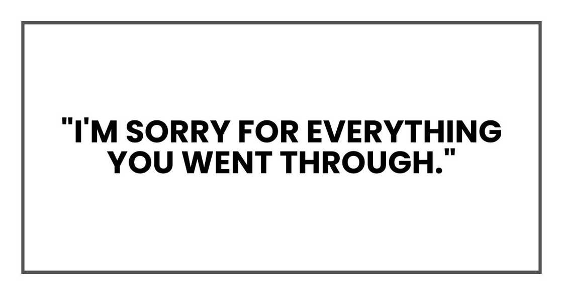 "I'm sorry for everything you went through," "I'm sorry for everything you went through,"