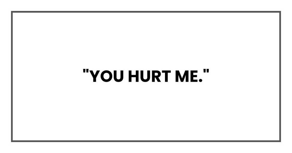 "You hurt me." "You hurt me."