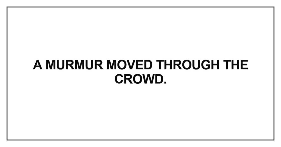 A murmur moved through the crowd