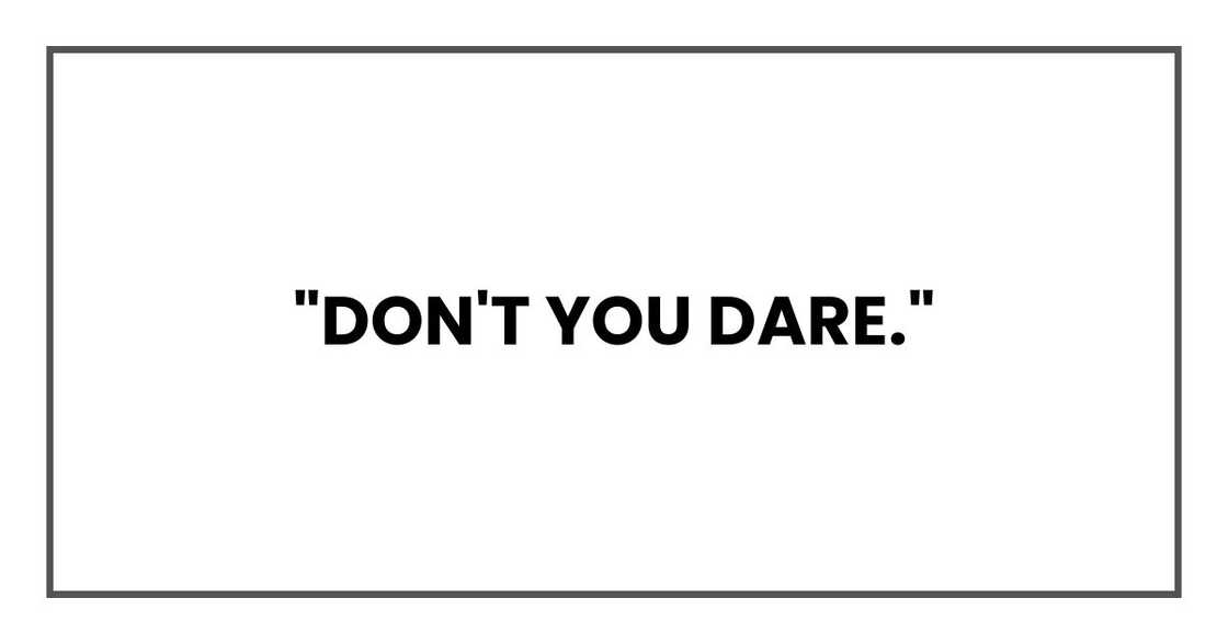 "Don't you dare."