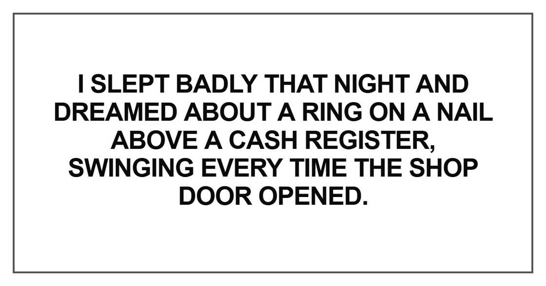 I slept badly that night and dreamed about a ring