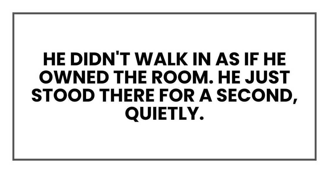 He didn't walk in as if he owned the room. He just stood there for a second, quietly.