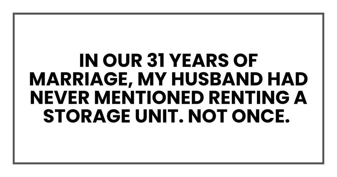 In our 31 years of marriage, my husband had never mentioned renting a storage unit. Not once.