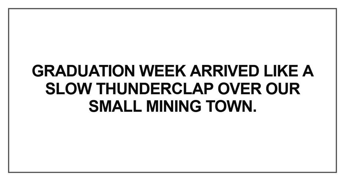 Graduation week arrived like a slow thunderclap Graduation week arrived like a slow thunderclap