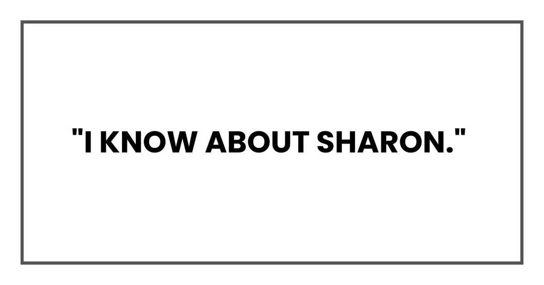 "I know about Sharon,"