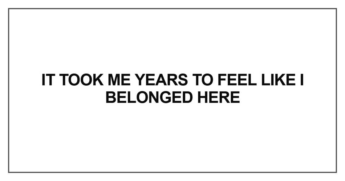 It took me years to feel