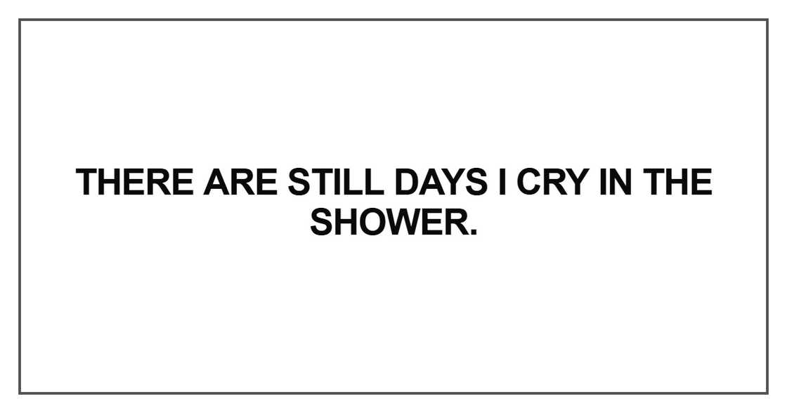 There are still days I cry in the shower