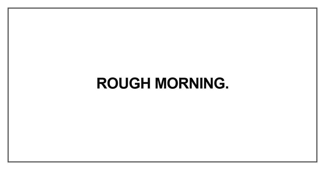 Rough morning Rough morning