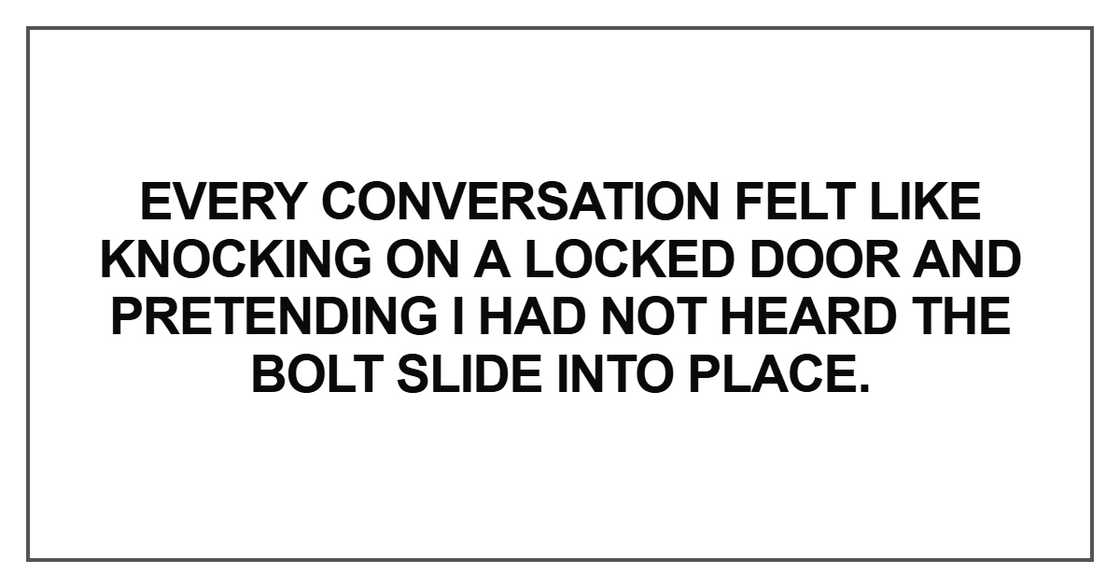 Every conversation felt like knocking