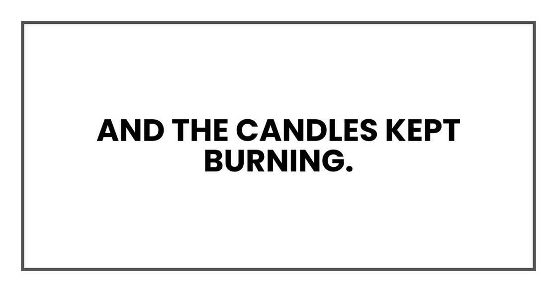 And the candles kept burning.