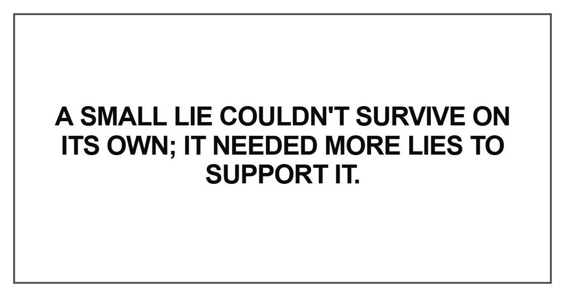 A small lie couldn't survive on its own A small lie couldn't survive on its own