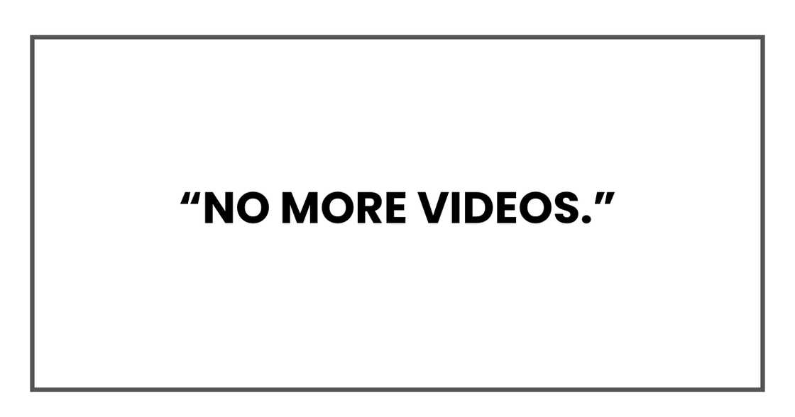 No more videos. No more videos.