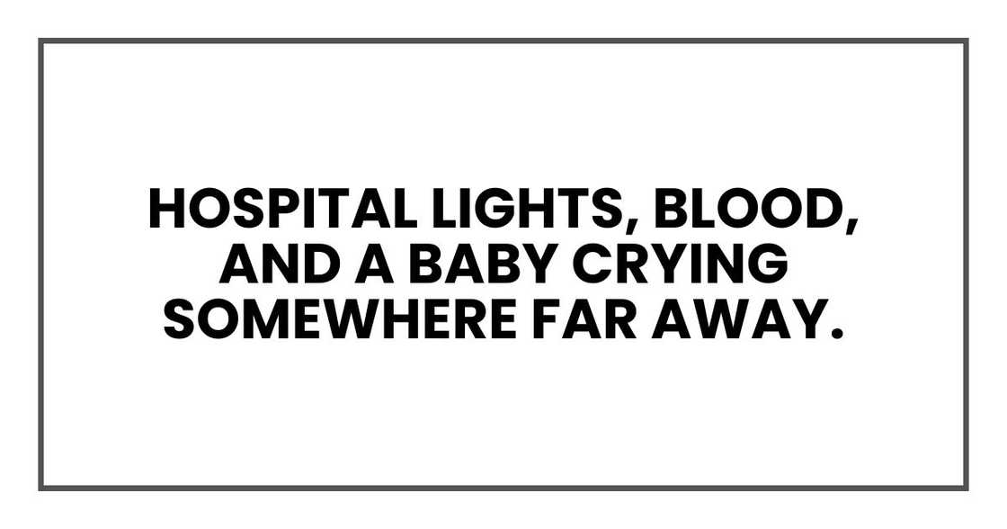 Hospital lights, blood, and a baby crying somewhere far away. Hospital lights, blood, and a baby crying somewhere far away.
