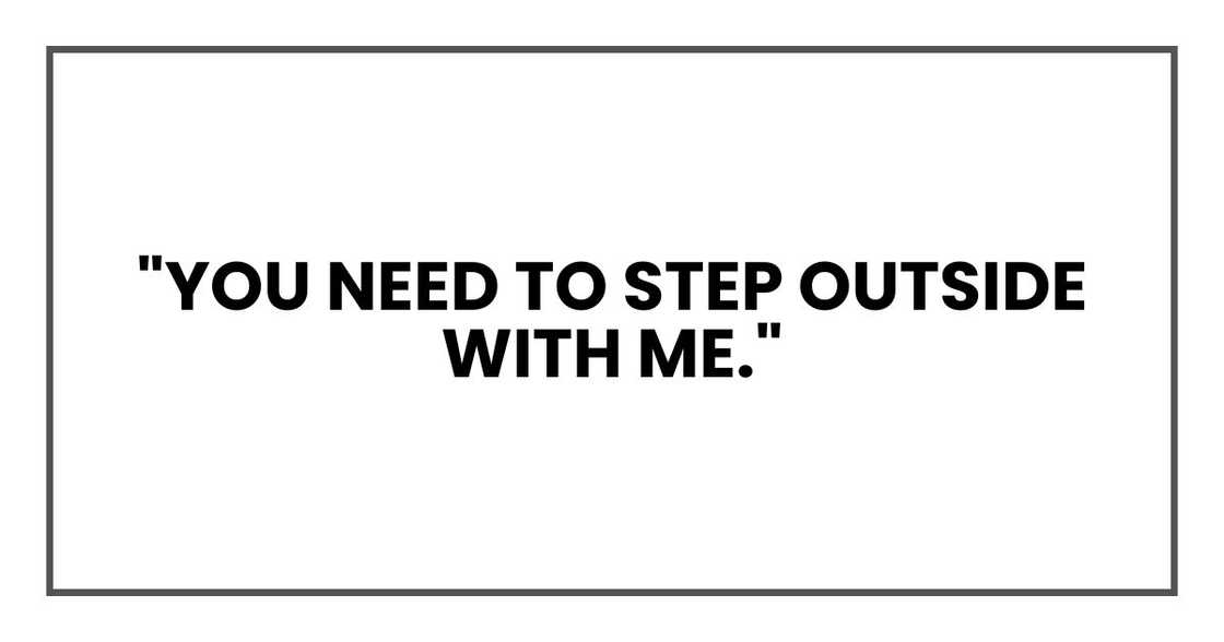 "You need to step outside with me."