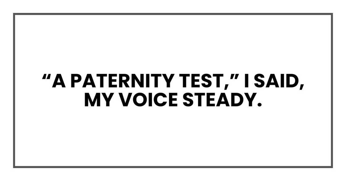 “A paternity test,” I said, my voice steady.
