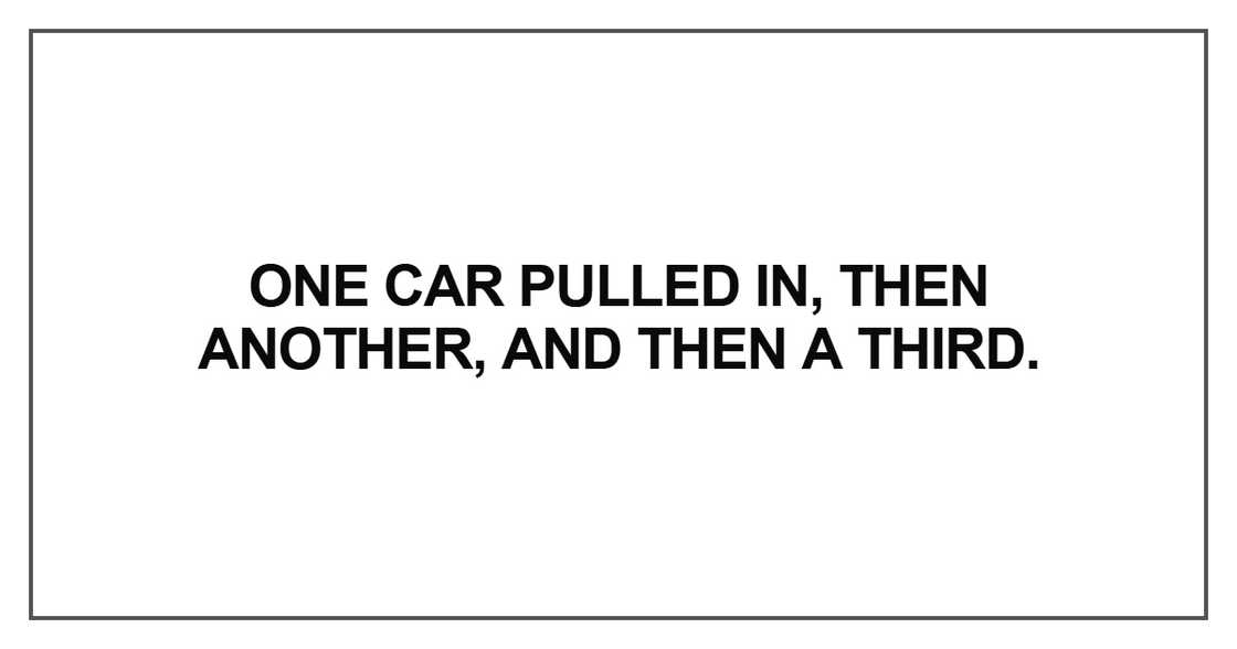 One car pulled in, then another, and then a third One car pulled in, then another, and then a third