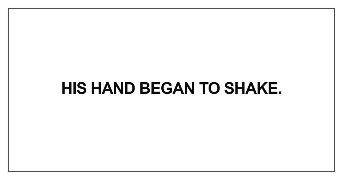 His hand began to shake