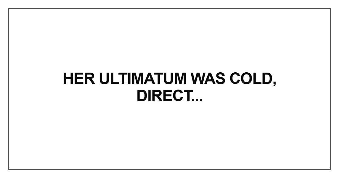 Her ultimatum was cold