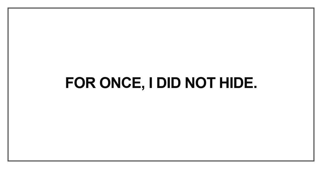 For once, I did not hide