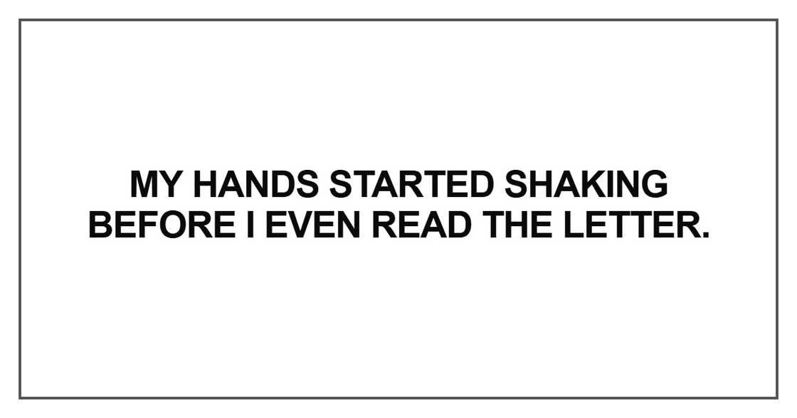 My hands started shaking before I even read the letter
