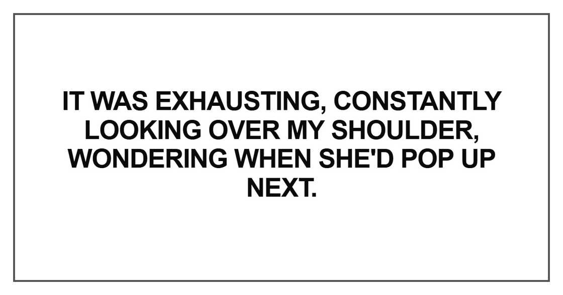 It was exhausting, constantly looking over my shoulder It was exhausting, constantly looking over my shoulder