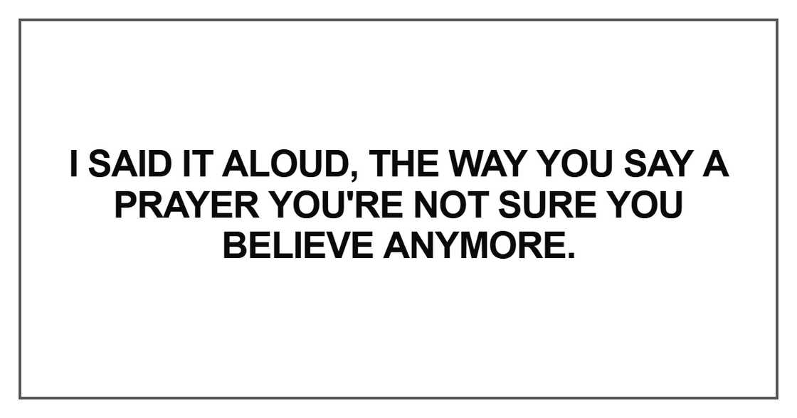 I said it aloud, the way you say a prayer I said it aloud, the way you say a prayer