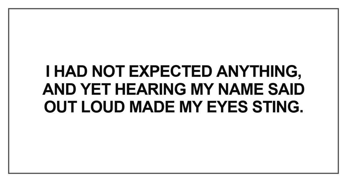 I had not expected anything, and yet hearing