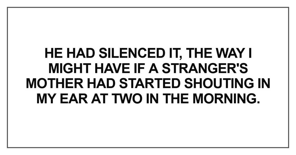 He had silenced it, the way He had silenced it, the way