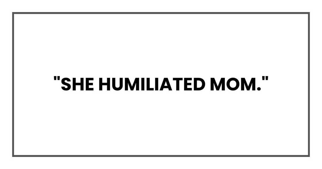 "She humiliated Mom."