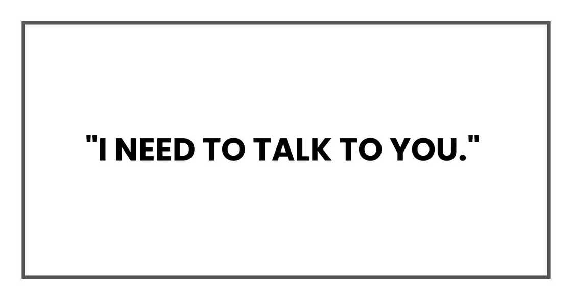 "I need to talk to you,"