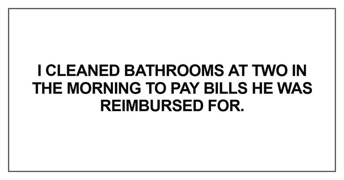 I cleaned bathrooms at two in the morning to pay bills I cleaned bathrooms at two in the morning to pay bills