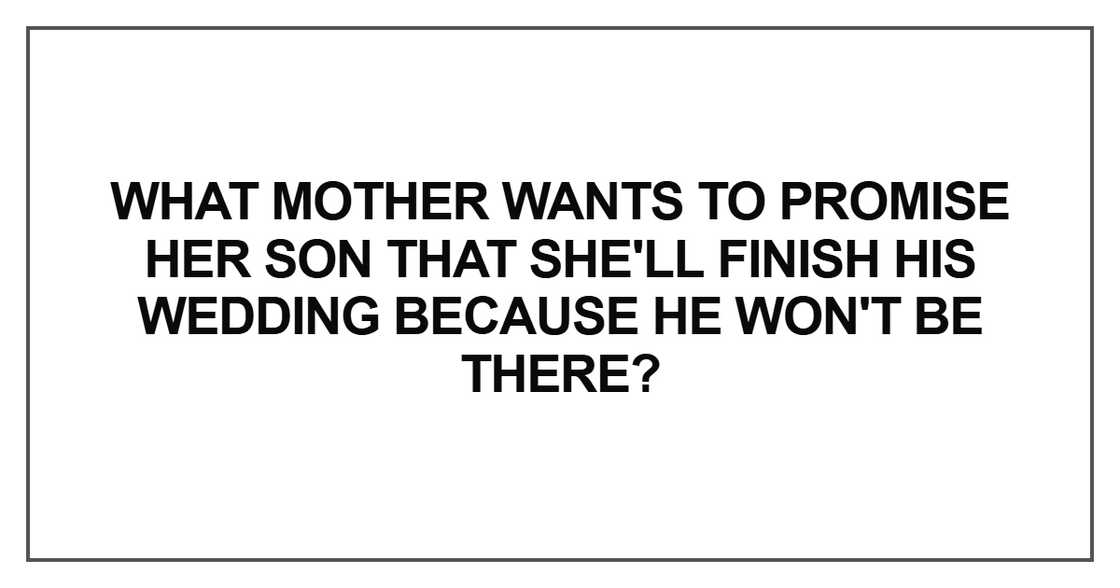 What mother wants to promise her son What mother wants to promise her son