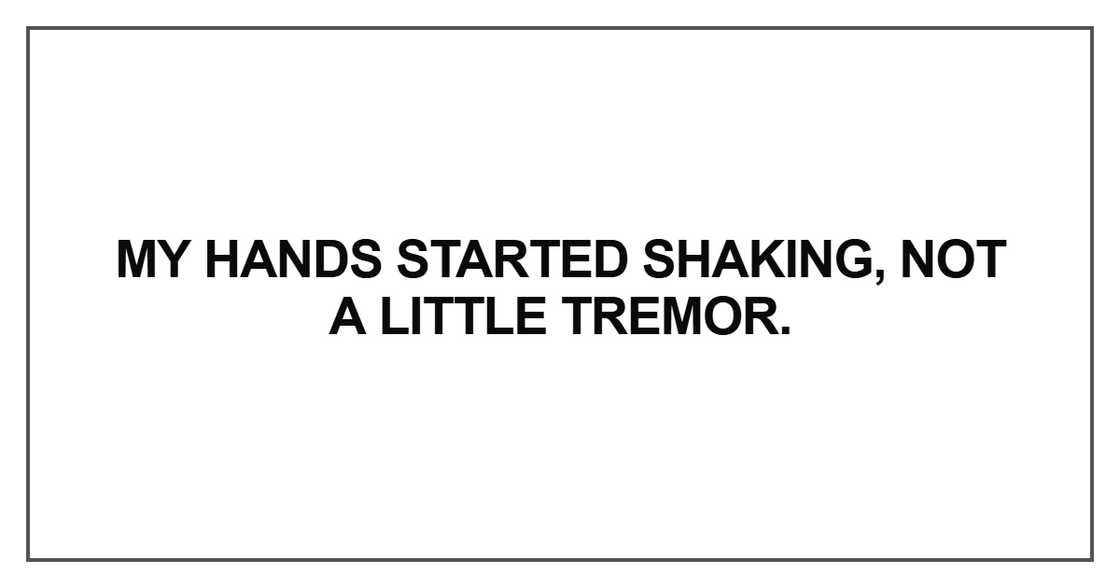 My hands started shaking