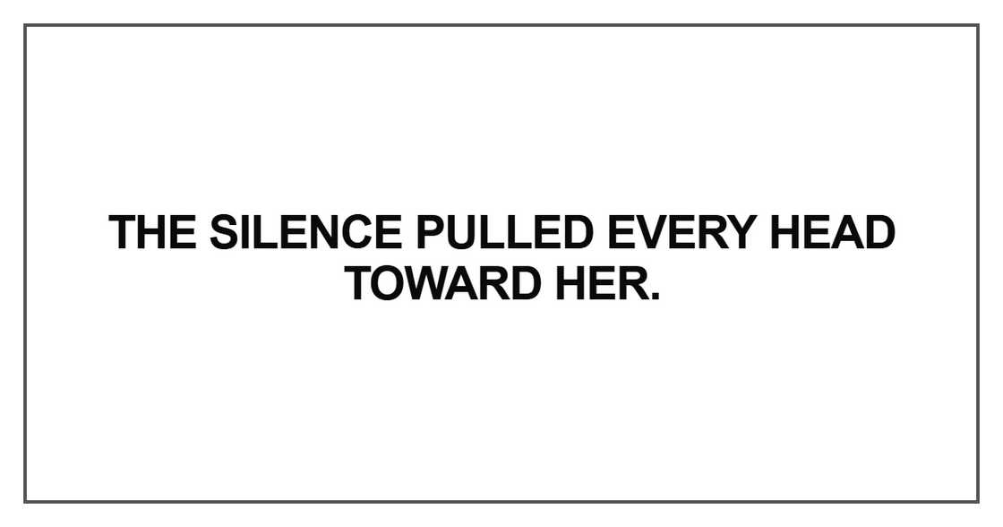 The silence pulled every head toward he The silence pulled every head toward he