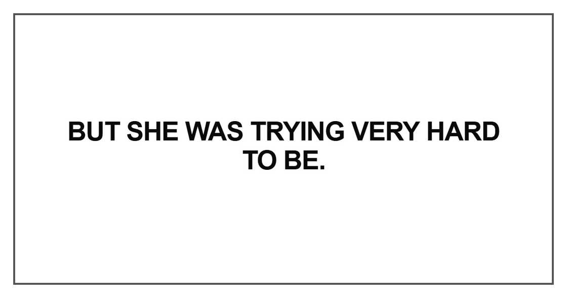 But she was trying very hard to be But she was trying very hard to be