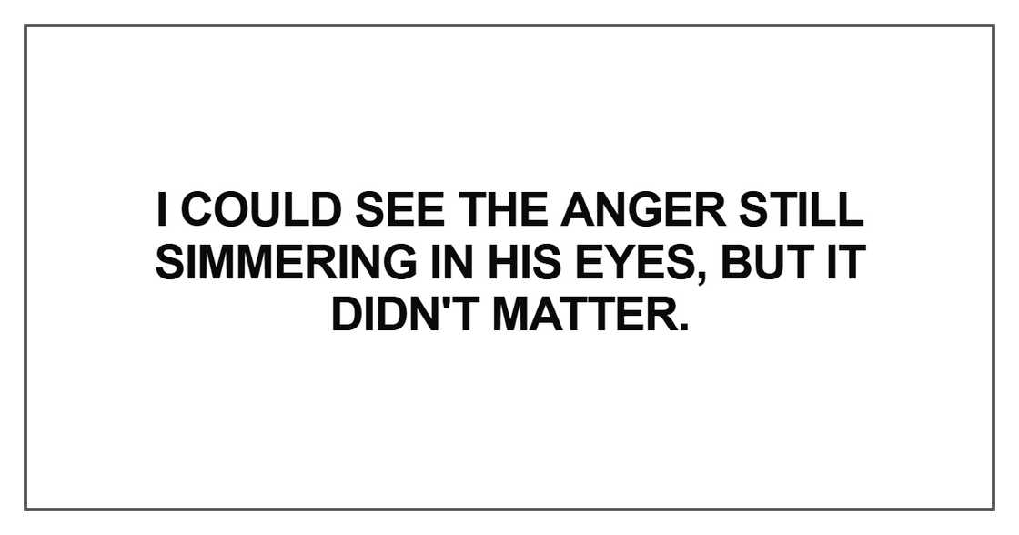 I could see the anger