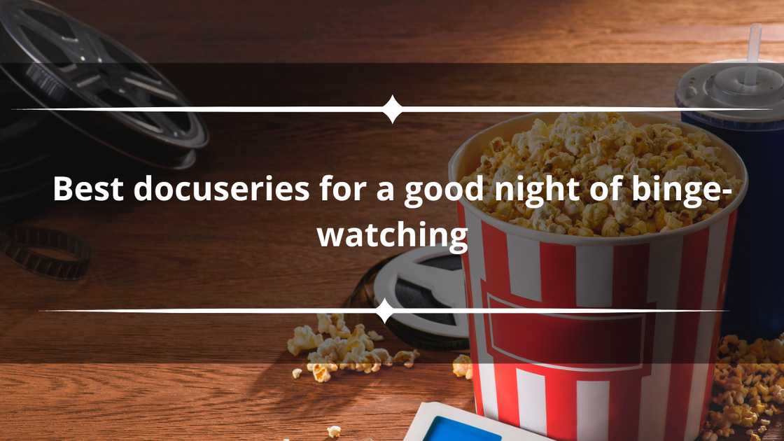 Best docuseries to binge-watch Best docuseries to binge-watch