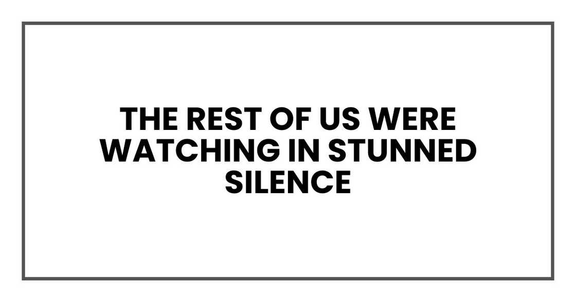 The rest of us were watching in stunned silence