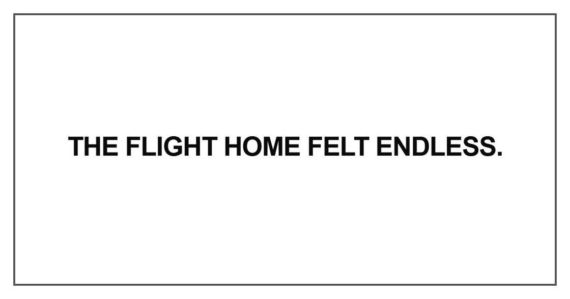 The flight home felt endless