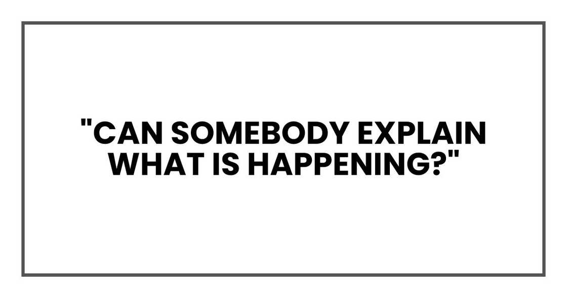 "Can somebody explain what is happening?" "Can somebody explain what is happening?"