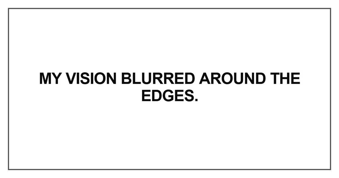 My vision blurred around My vision blurred around
