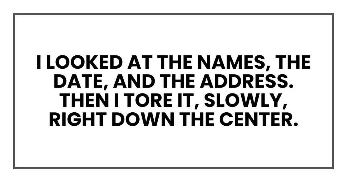 I looked at the names, the date, and the address. Then I tore it, slowly, right down the center.