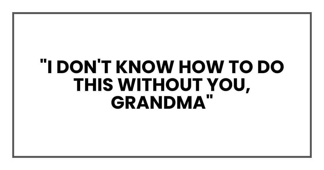 "I don't know how to do this without you, Grandma" "I don't know how to do this without you, Grandma"