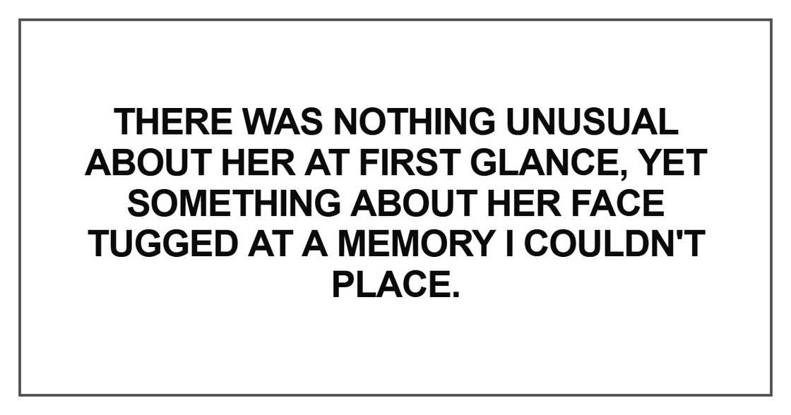 There was nothing unusual about her